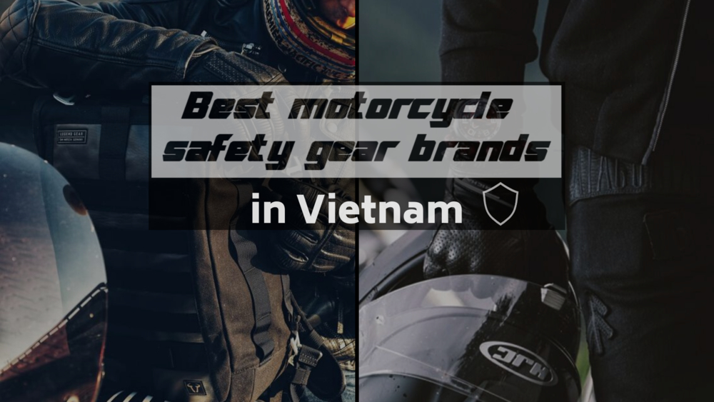 Best motorcycle safety gear brands available in Vietnam - 2020